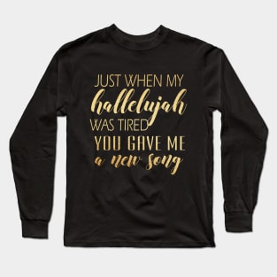 Just when my hallelujah Long Sleeve T-Shirt